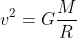 v^{2}=G\frac{M}{R}